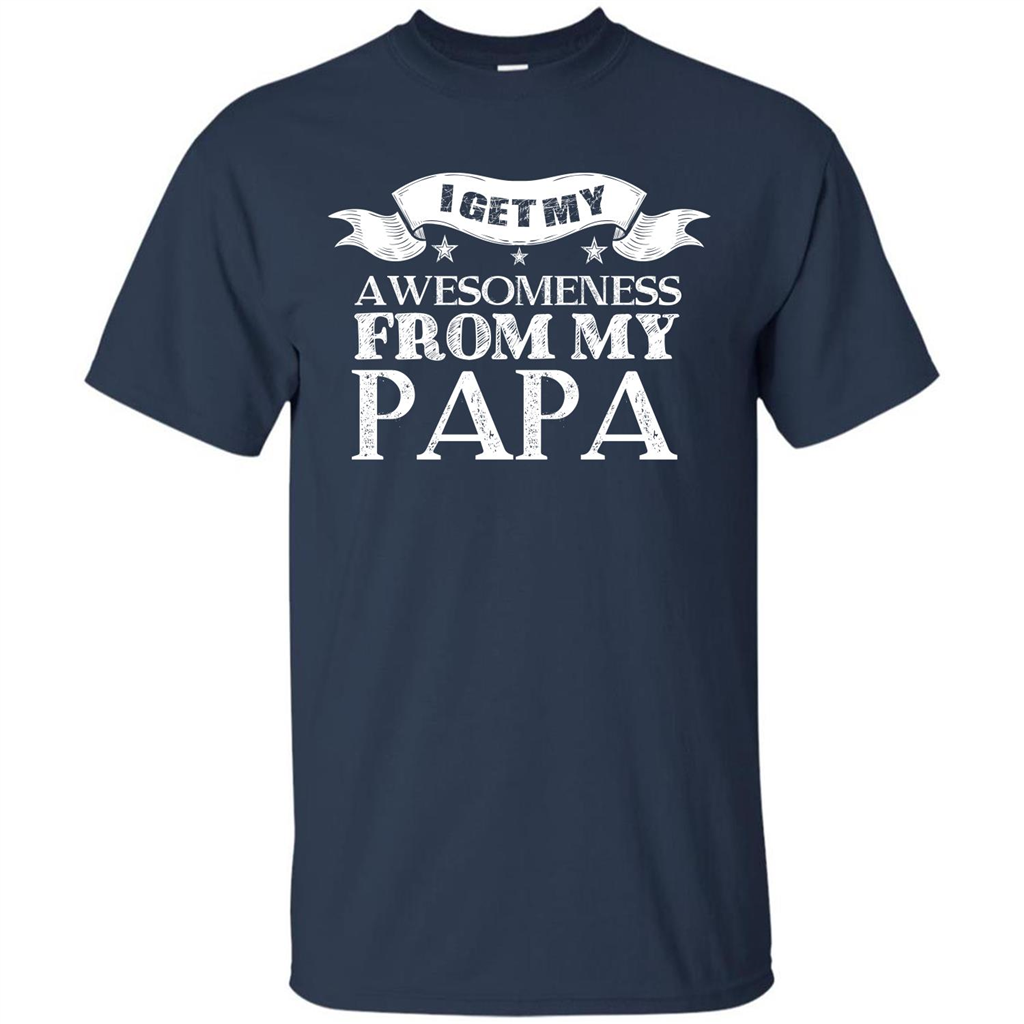 Family T-shirt I Get My Awesomeness From My Papa Navy