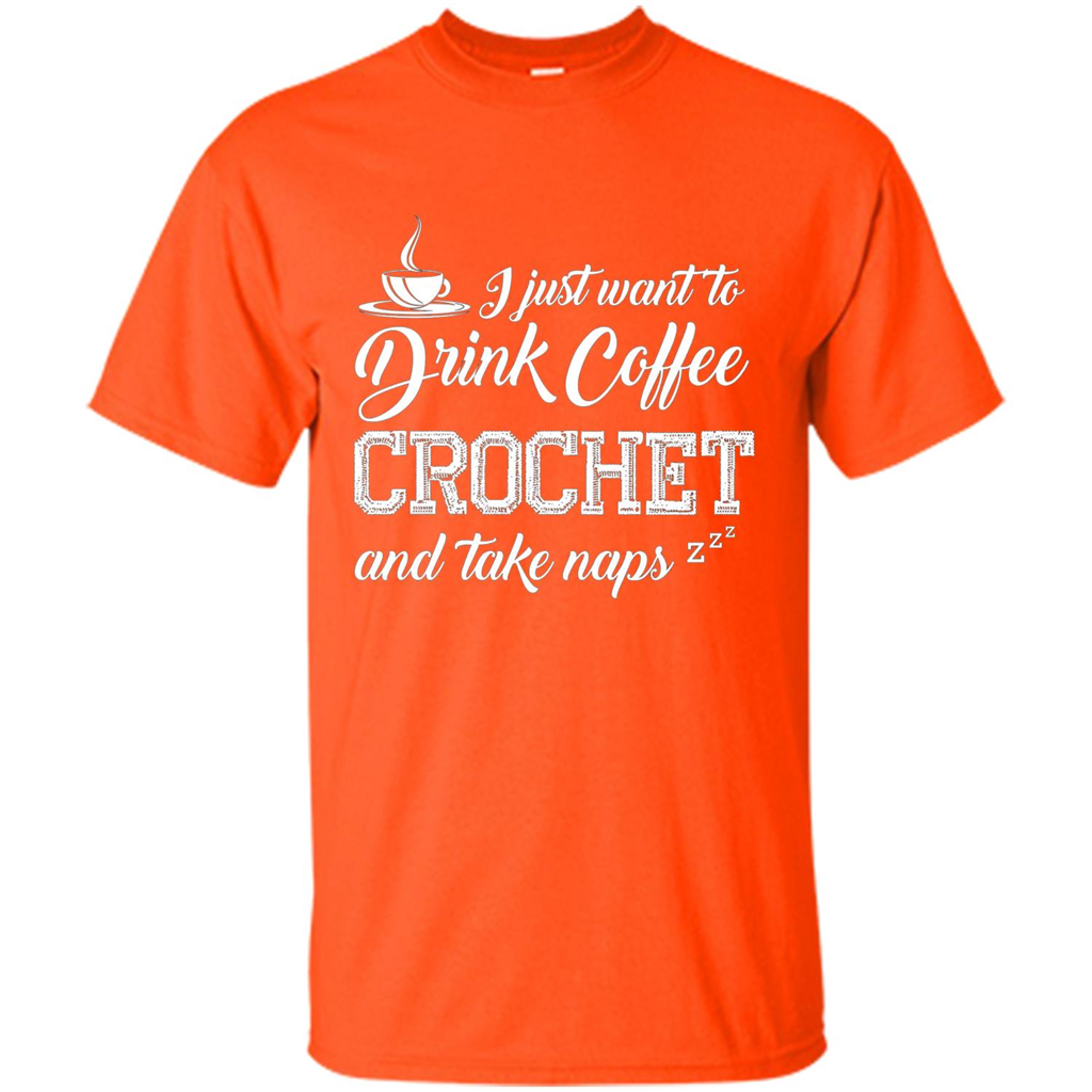 I Just Want To Drink Coffee Crochet and Take Naps T-shirt Orange