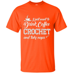 I Just Want To Drink Coffee Crochet and Take Naps T-shirt