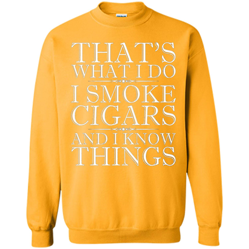 That's What I Do I Smoke Cigars And I Know Things T-shirt Gold