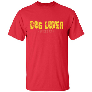 Dog Lover Since Birth T-shirt