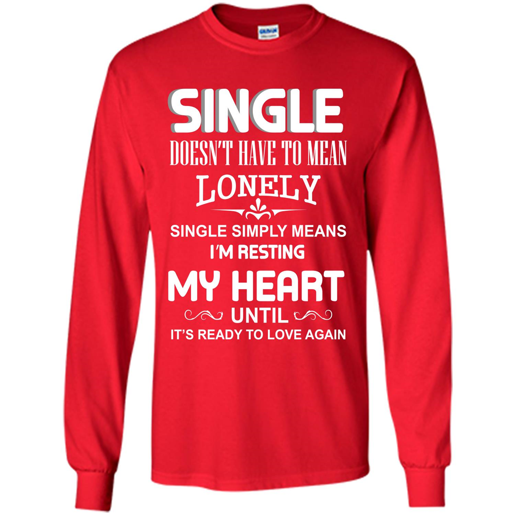 Single T-shirt Simply Means I‰۪m Resting My Heart Until It‰۪s Ready To Love Again Red