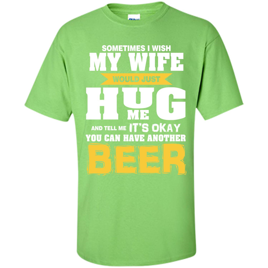Beer Lover T-shirt You Can Have Another Beer T-shirt Lime