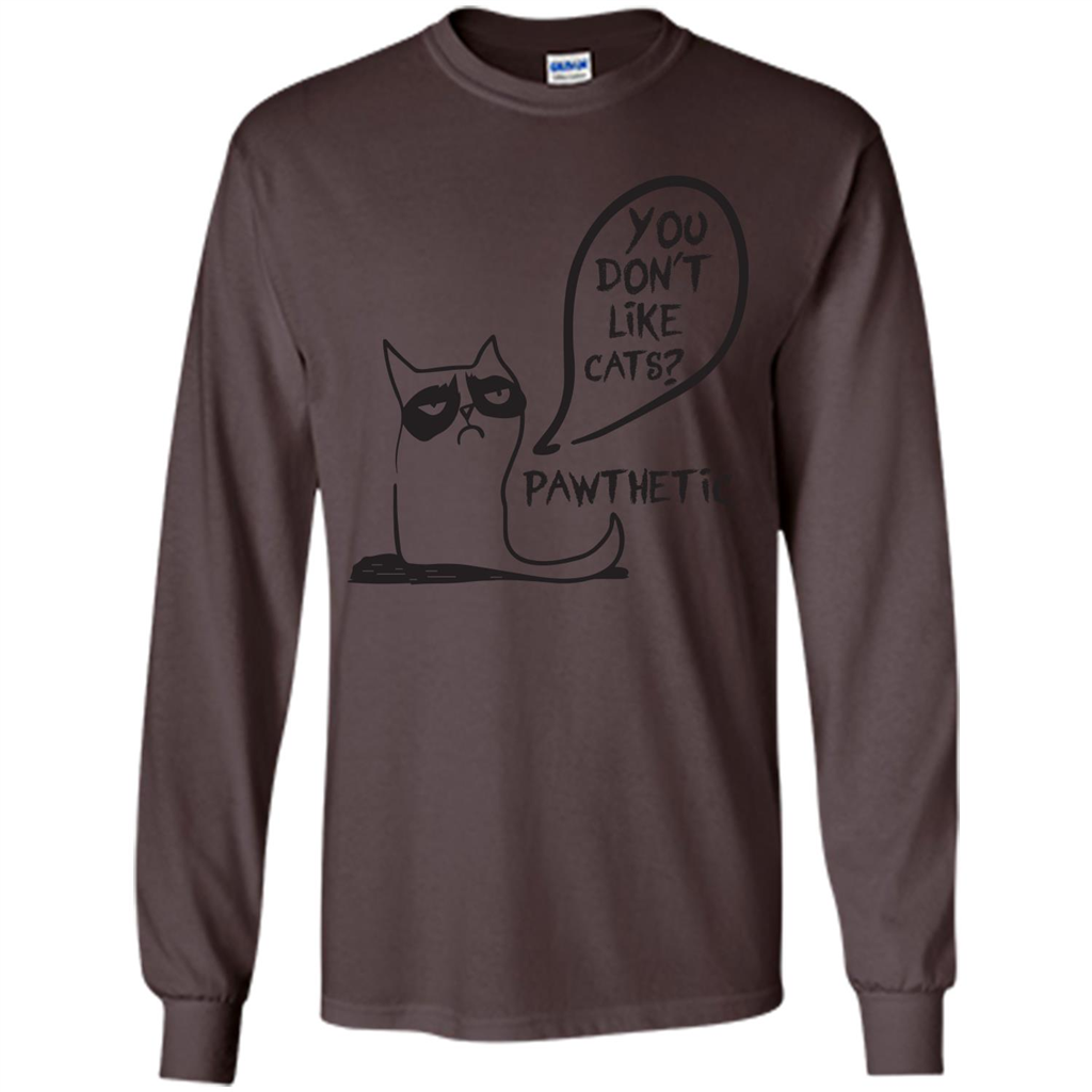 Cat Lover. You Donäó»t Like Cats. Pawthetic T-shirt Dark Chocolate