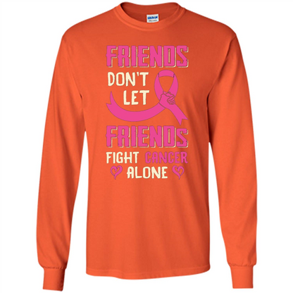 Friends Don't Let Friends Fight Cancer Alone T-shirt Breast Cancer Orange