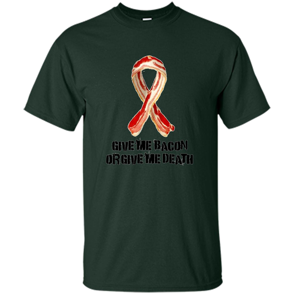 Give me Bacon Or Give me Death T-shirt Forest Green