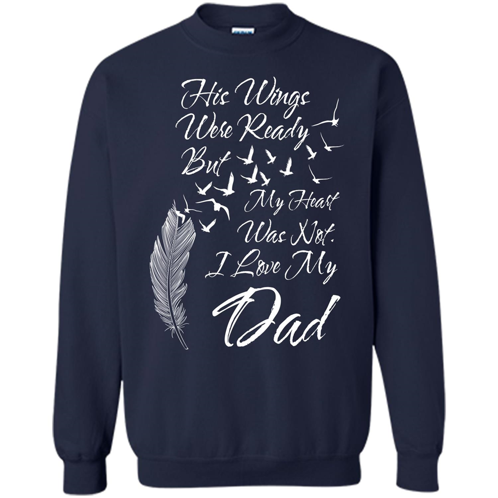 His Wings Were Ready But My Heart Was Not T-shirt I Love My Dad T-shirt Navy