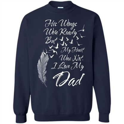 His Wings Were Ready But My Heart Was Not T-shirt I Love My Dad T-shirt Navy