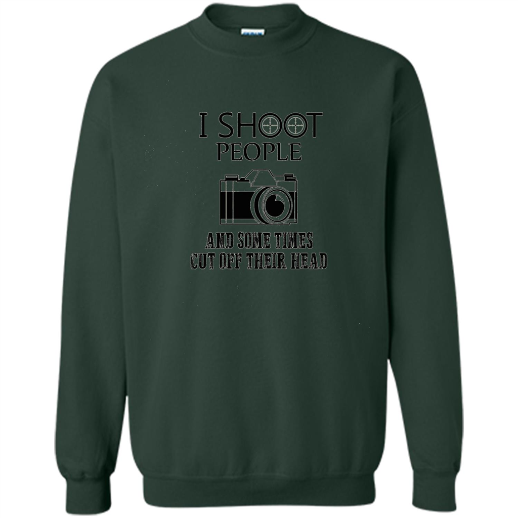 Love Photography T-shirt I Shoot People And Some Times Cut Off Their Head Forest Green
