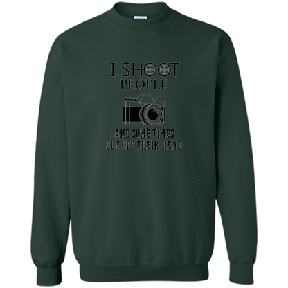 Love Photography T-shirt I Shoot People And Some Times Cut Off Their Head Forest Green