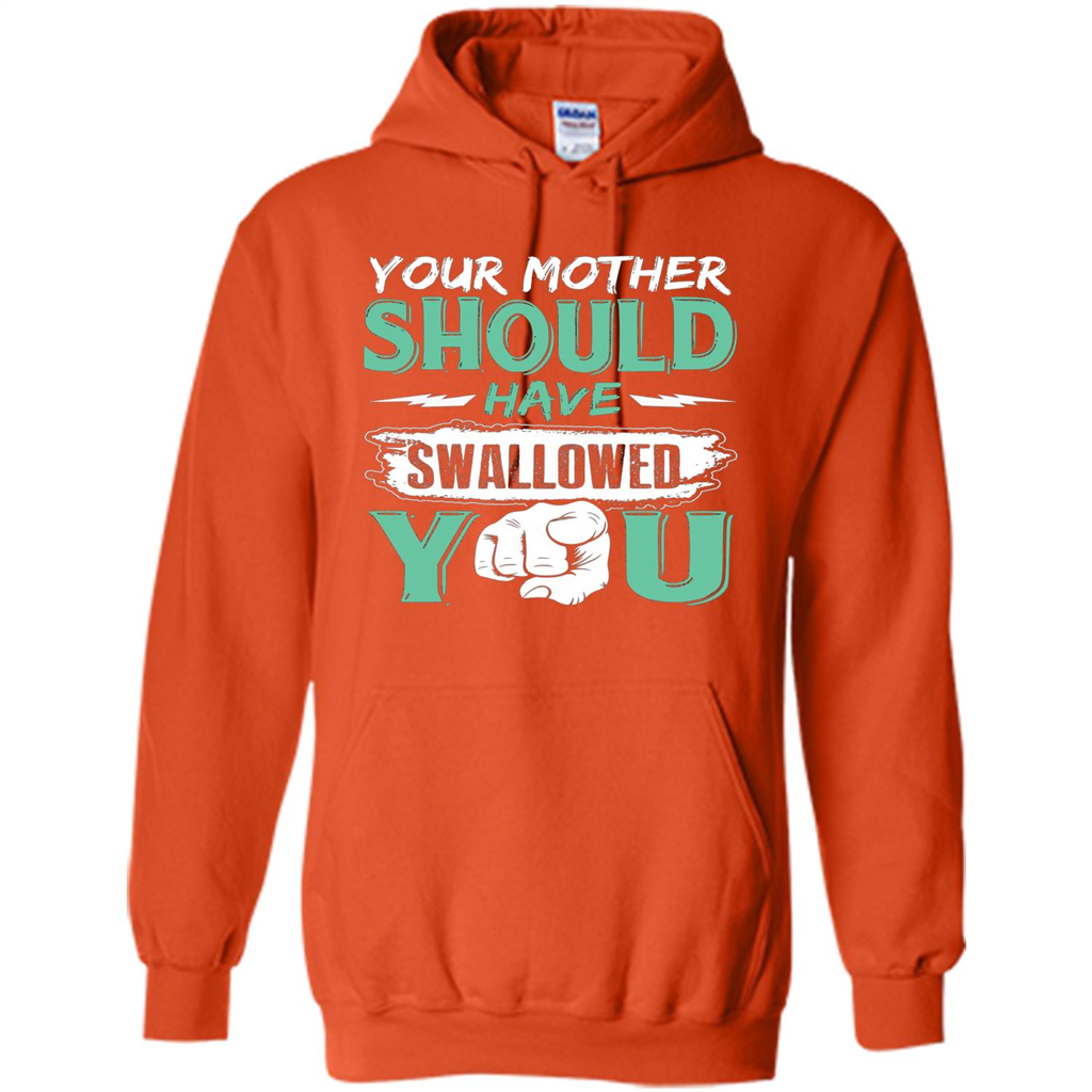 Your Mother Should Have Swallowed You Funny T-shirt Orange