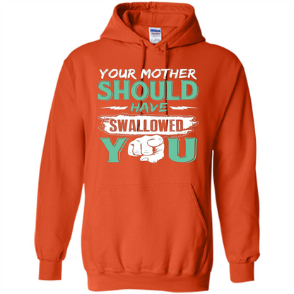 Your Mother Should Have Swallowed You Funny T-shirt Orange
