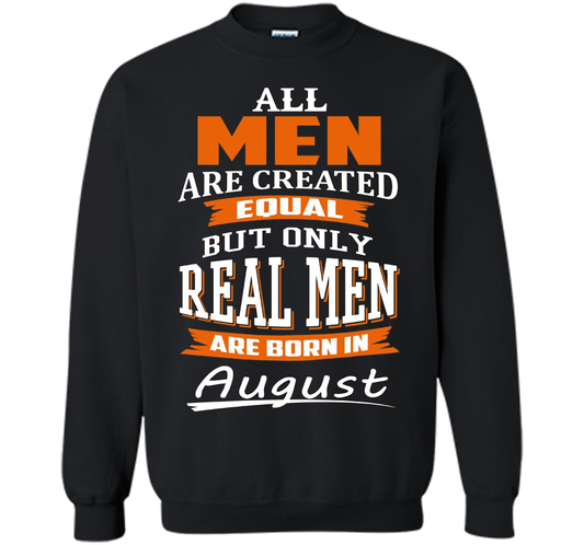 All Men Are Created Equal - Real Men Are Born in August shirt Black