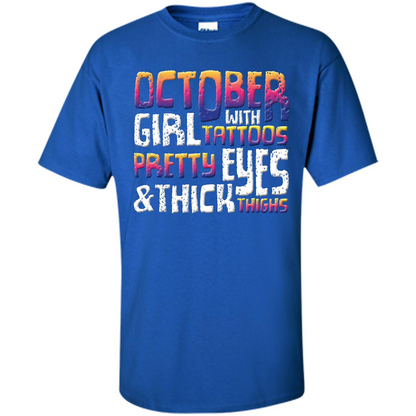 October Girl T-shirt With Tattoos Pretty Eyes and Thick Thighs Royal