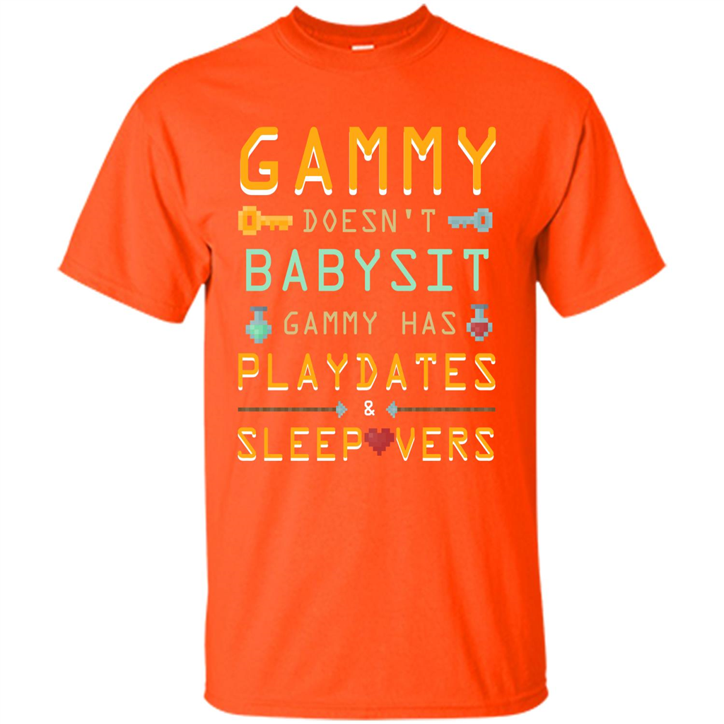 Nana T-shirt Gammy Doesn't Babysit Gammy Has Playdates Sleepovers Orange