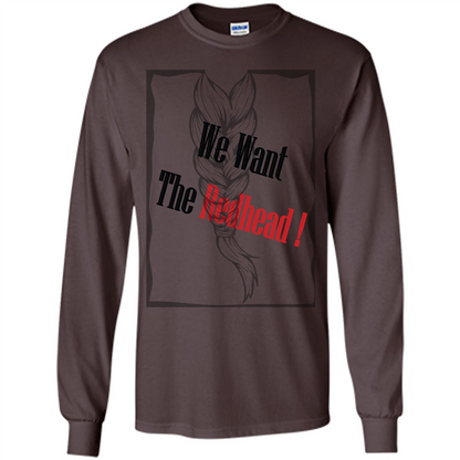 Redhead T-shirt We Want The Redhead Dark Chocolate