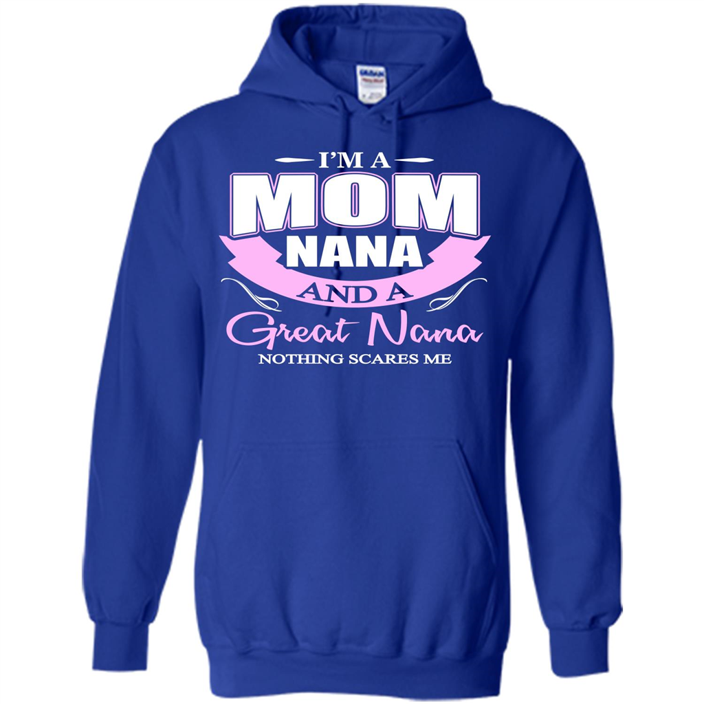 I'm A Mom Nana And A Great Nana Nothing Scares Me Royal