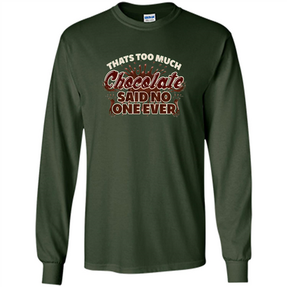 Thats Too Much Chocolate Said No One Ever T-shirt Forest Green