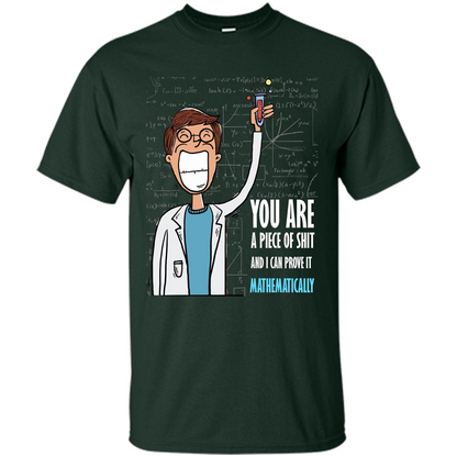 Math Lover T-shirt You Are A Piece Of Shit And I Can Prove It Mathematically Forest Green