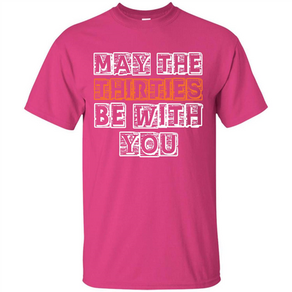 Birthday Gift T-shirt May The Thirties Be With You T-shirt Heliconia
