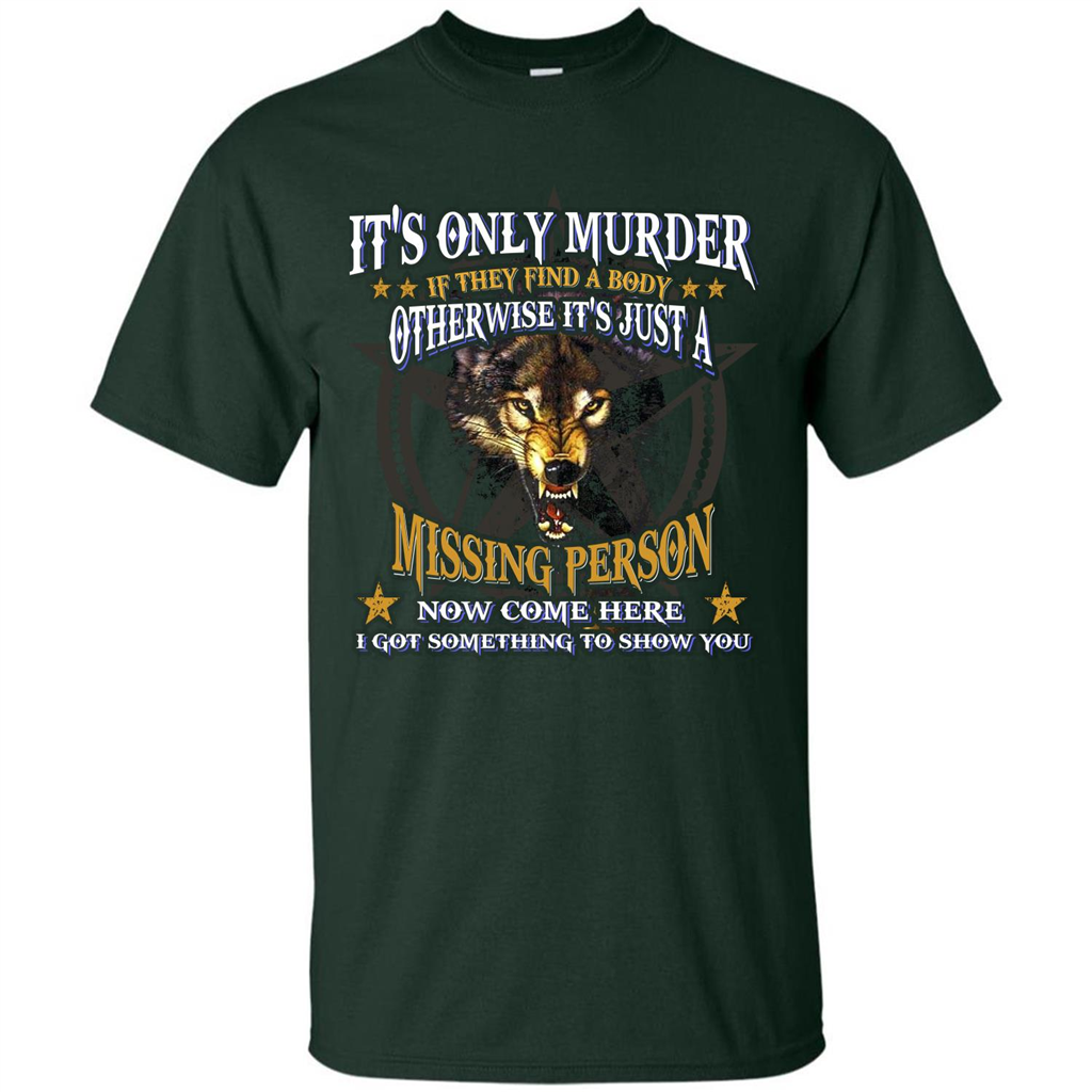 Its Only Murder If They Find A Body Otherwise T-shirt Forest Green