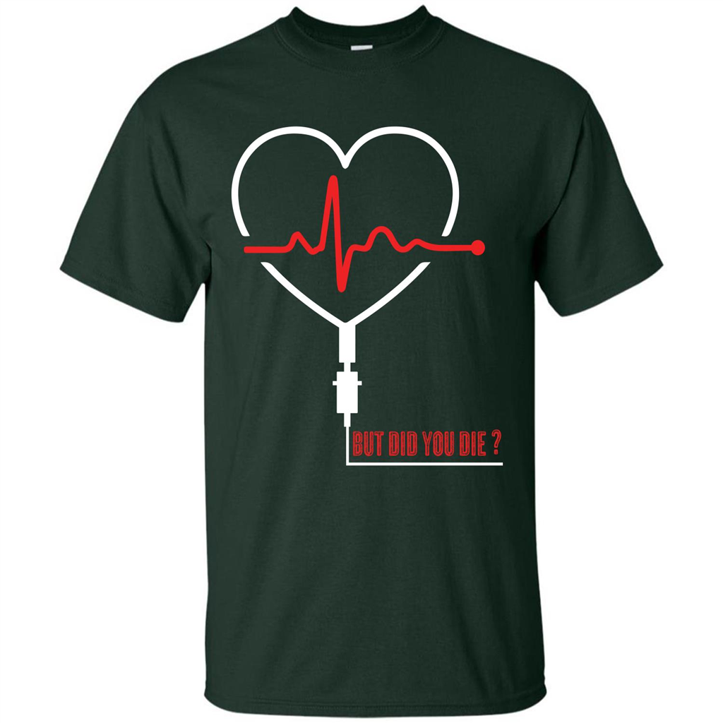 Nurse T-shirt But Did You Die T-shirt Forest Green