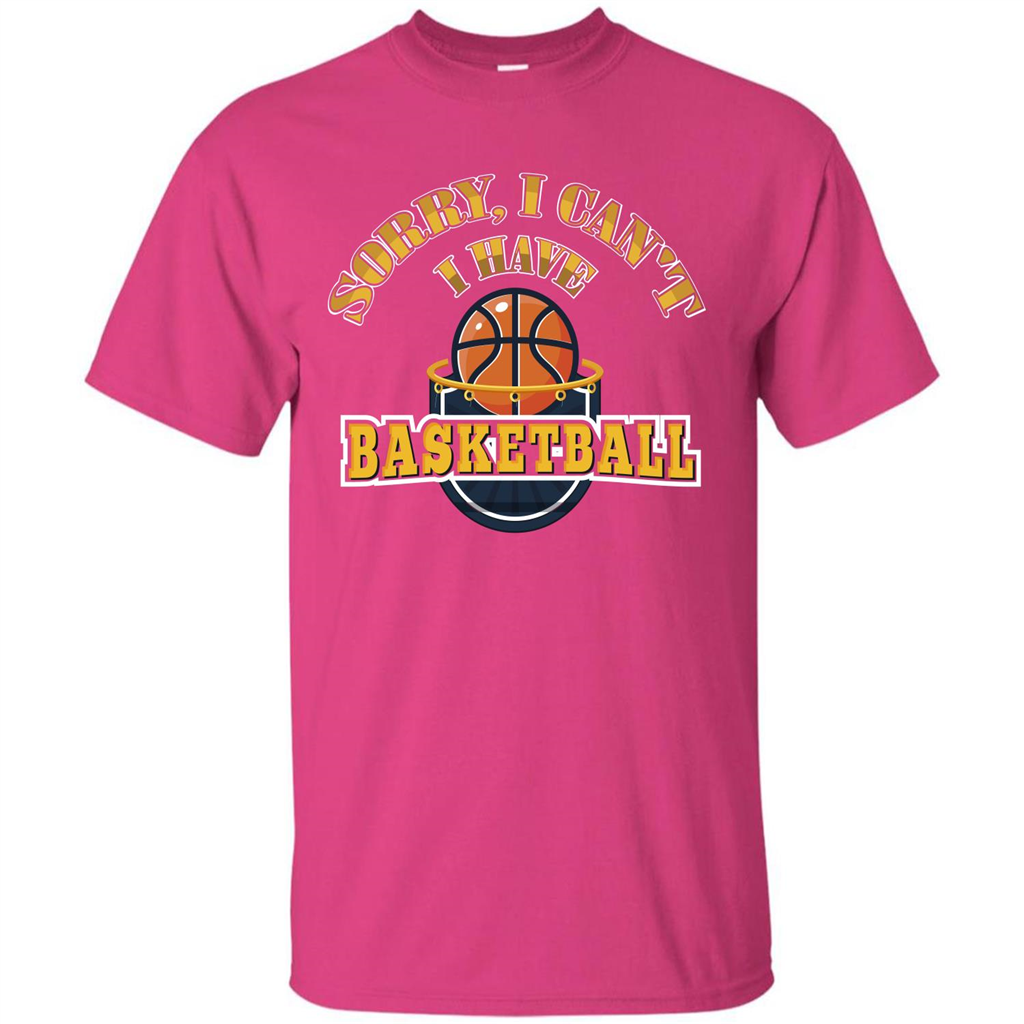 Basketball Lover Gift T-shirt Sorry, I Can't I Have Basketball Heliconia
