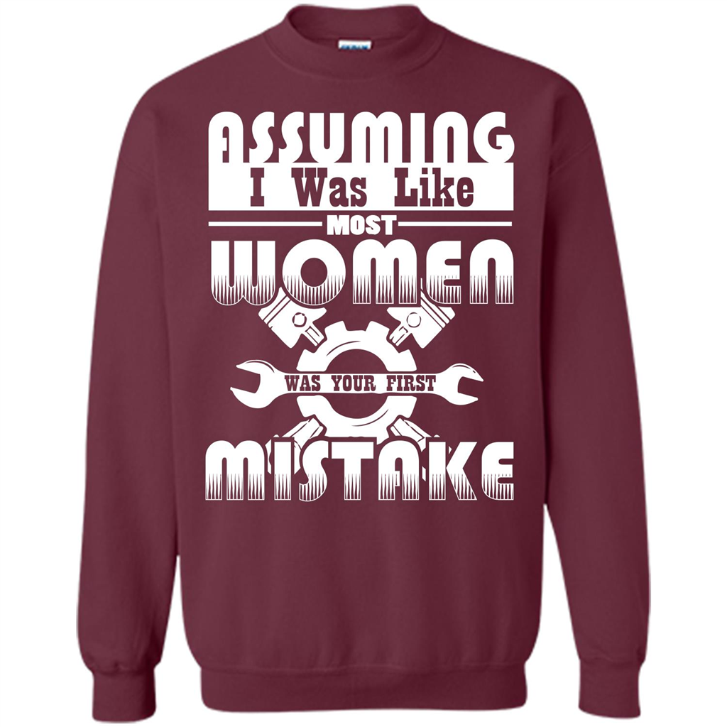 Assuming I Was Like Most Women Was Your First Mistake T-shirt Maroon