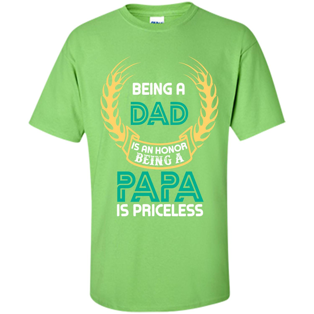 Papa. Being A Dad Is An Honor Being A Papa Is Priceless T-shirt Lime