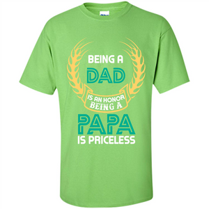 Papa. Being A Dad Is An Honor Being A Papa Is Priceless T-shirt