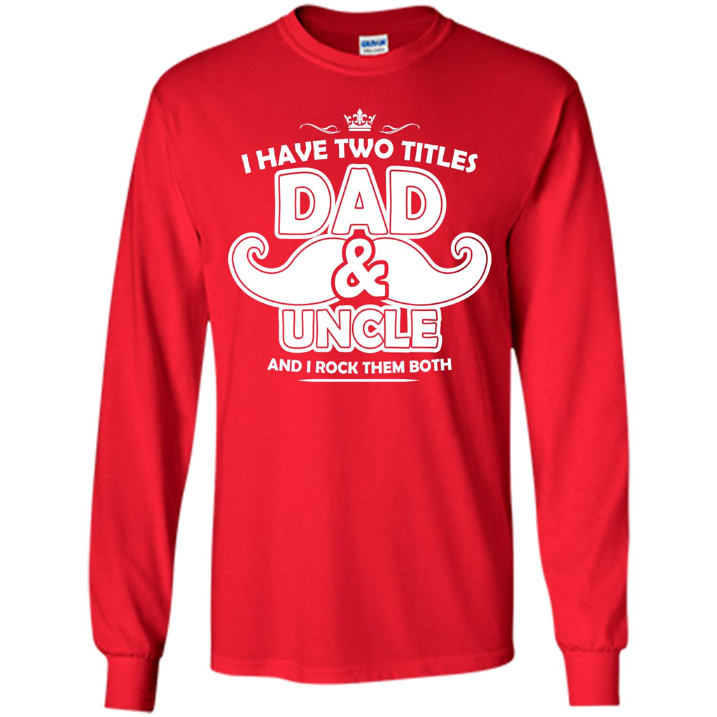 Daddy T-shirt I Have Two Titles Dad _ Uncle And I Rock Them Both Red