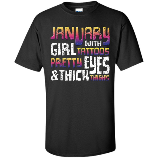 January Girl T-shirt With Tattoos Pretty Eyes and Thick Thighs Black