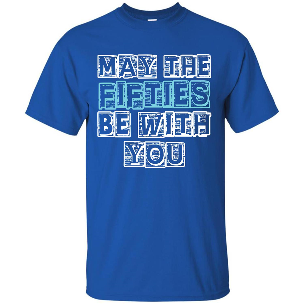 Birthday Gift T-shirt May The Fifties Be With You T-shirt Royal