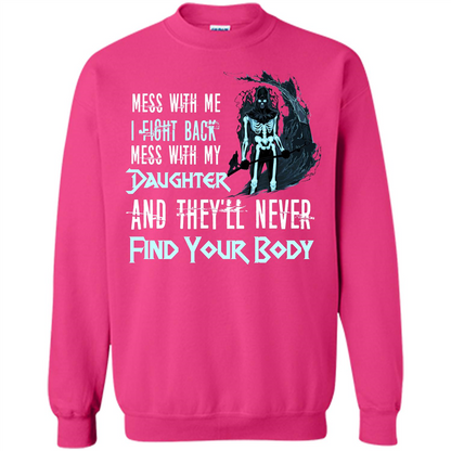 Fathers Day T-shirt Mess With My Daughter And They'll Never Find Your Body Heliconia