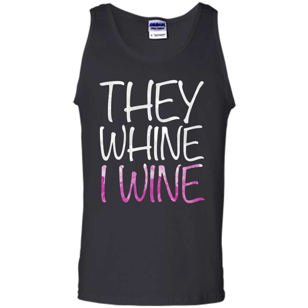 They Whine I Wine T-Shirt