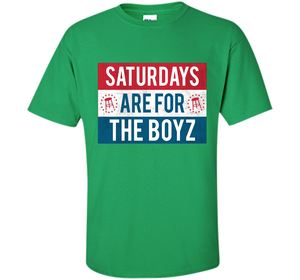 Saturdays Are For The Boyz T Shirt cool shirt