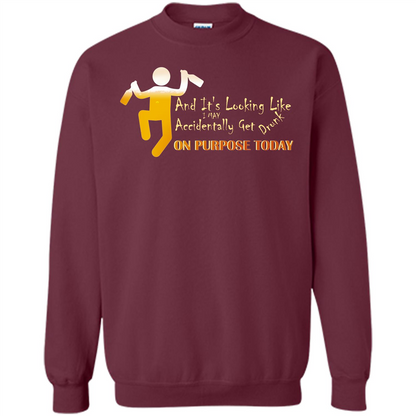 Beer T-shirt And It's Looking Like I May Accidentally Get Drunk On Purpose Today Maroon