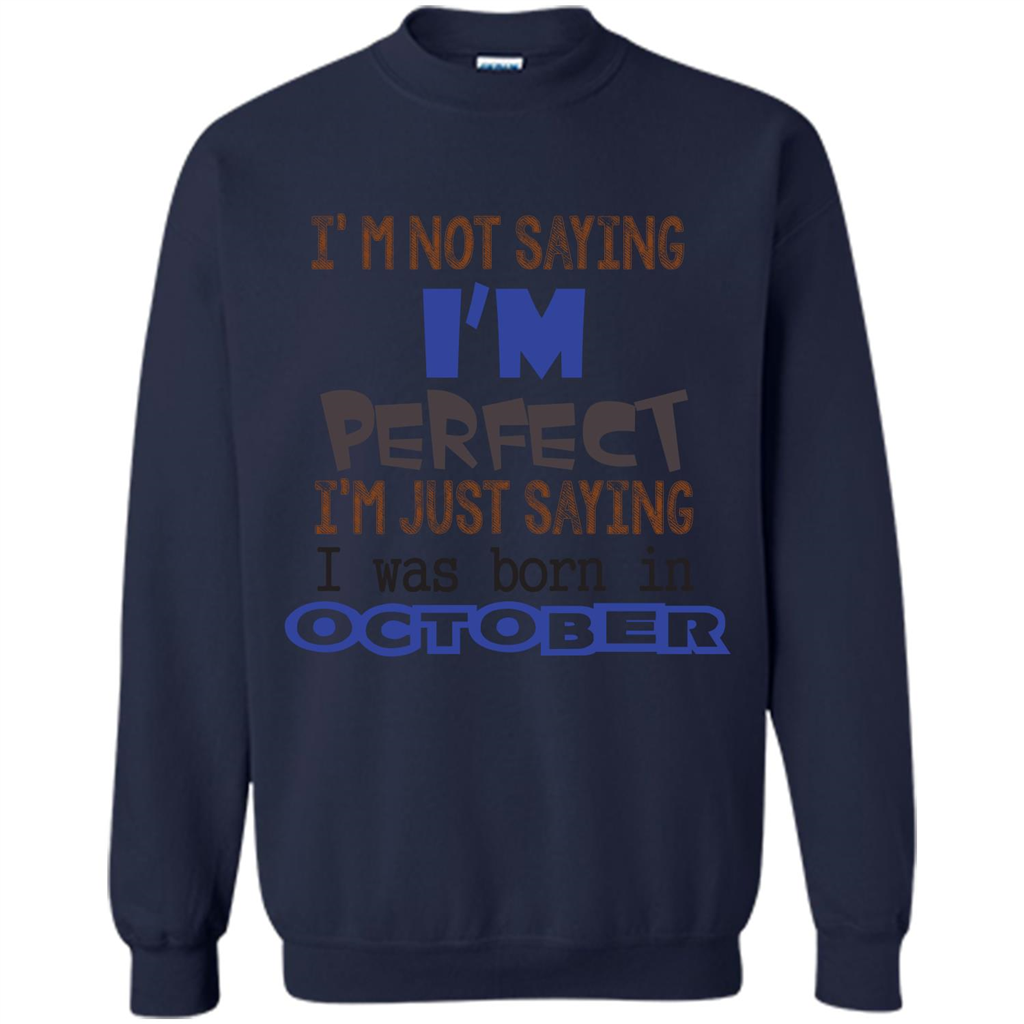 I'm Not Saying I Am Perfect I'M Just Saying I Was Born In October Navy