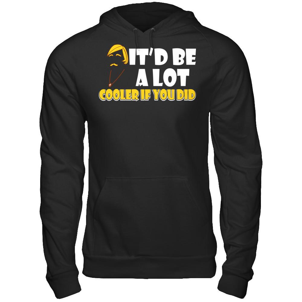 It'd Be A Lot Cooler If You Did T-shirt Gildan - Pullover Hoodie Black