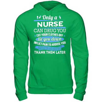 Nurse T-shirt Only A Nurse Can Drug You Cut Your Clothes Off Tie You Down Gildan - Pullover Hoodie Irish Green