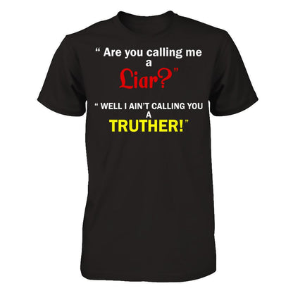 Are You Calling Me A Liar. Well I Ain't Calling You A Truther T-shirt Gildan - Short Sleeve Tee Black