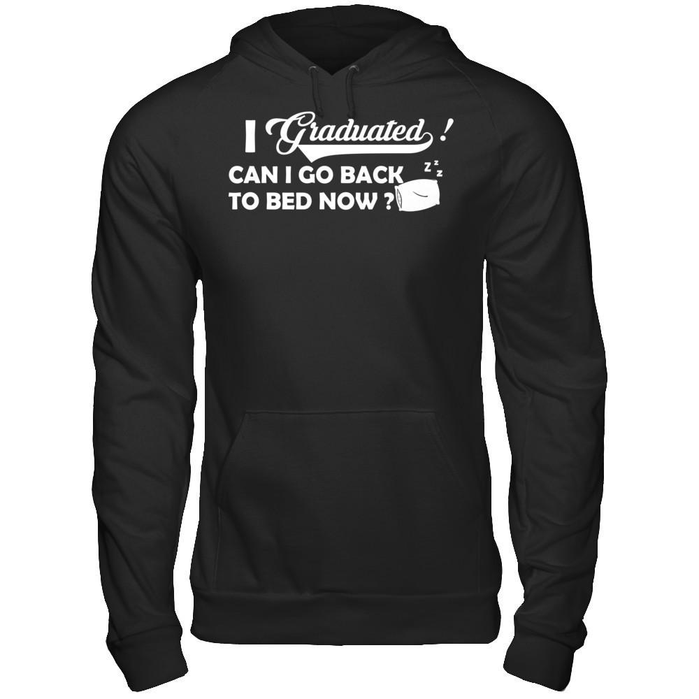 I Graduated Can I Go Back To Bed Now T-shirt Gildan - Pullover Hoodie Black