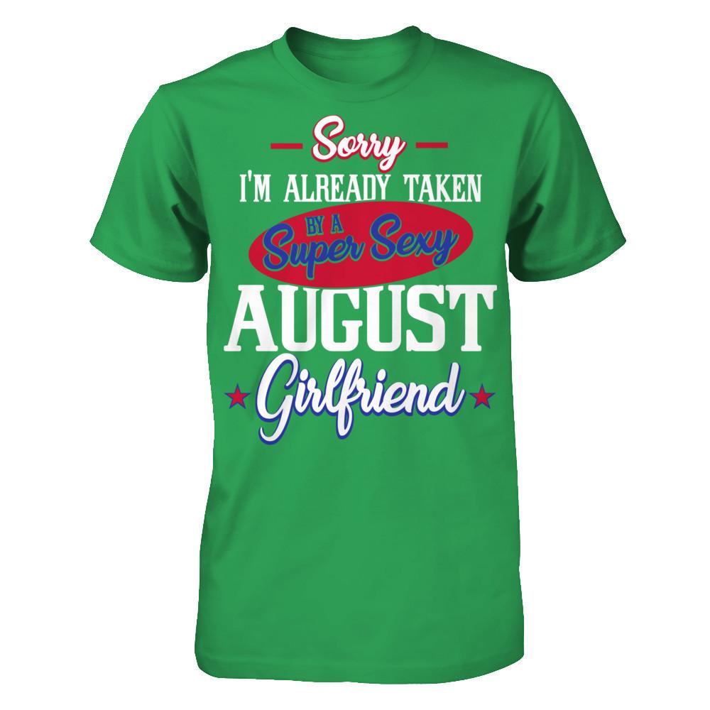 Sorry I'm Already Taken By A Super Sexy August Girlfriend Next Level - Unisex Fitted Tee Kelly Green