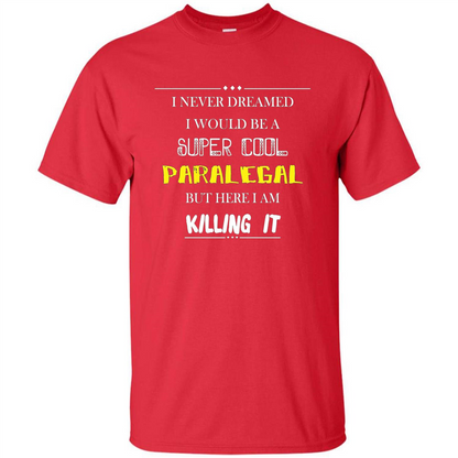 Paralegal - I Never Dreamed I Would Be A Super Cool T-shirt Red