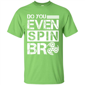 Fidget Spinner T-shirt Do You Even Spin Bro