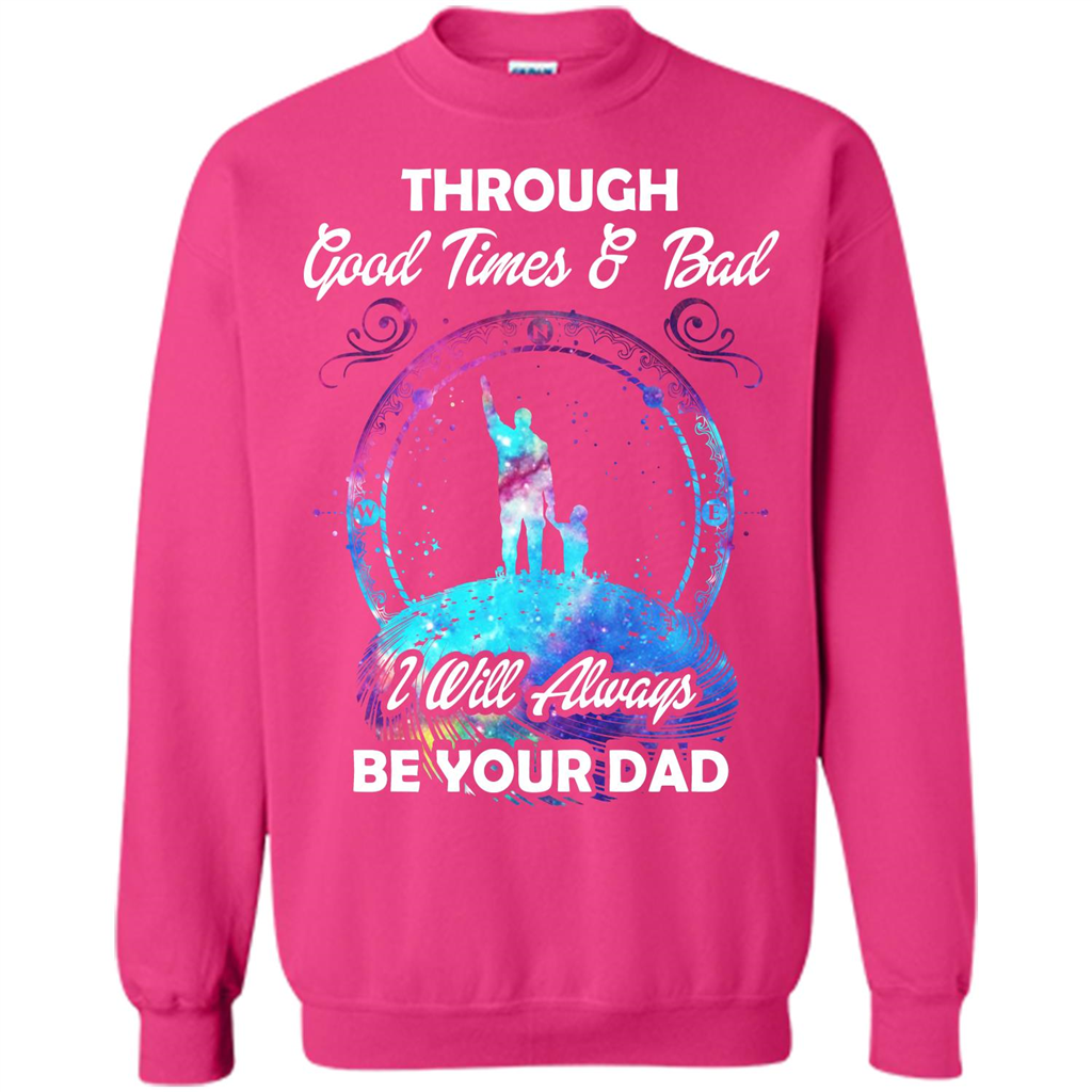 Fathers Day T-shirt I Will Always Be Your Dad. Heliconia