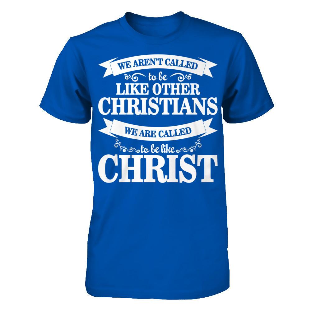 We Aren't Called To Be Like Other Christians We Are Called To Be Like Christ Next Level - Unisex Fitted Tee Royal