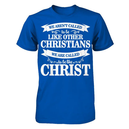 We Aren't Called To Be Like Other Christians We Are Called To Be Like Christ Next Level - Unisex Fitted Tee Royal