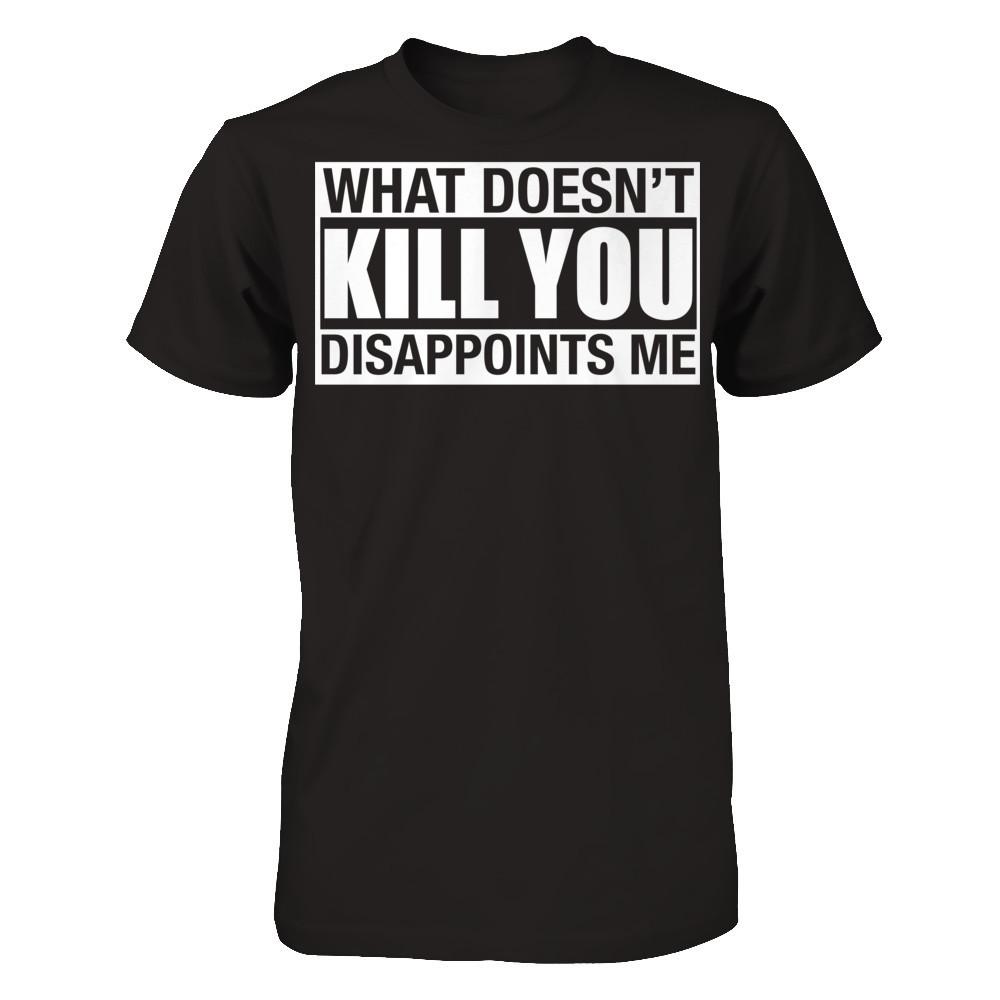 What Doesn't Kill You, Disappoints Me Gildan - Short Sleeve Tee Black