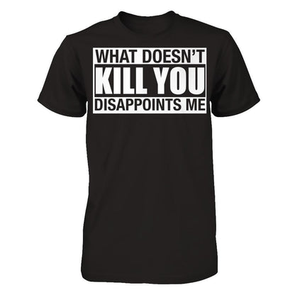 What Doesn't Kill You, Disappoints Me Gildan - Short Sleeve Tee Black
